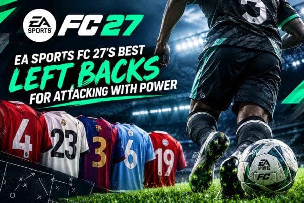 EA Sports FC 27’s best left backs for attacking with power